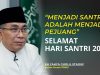 Menjadi Santri adalah Menjadi Pejuang | Selamat Hari Santri 2024