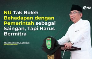 NU Tak Boleh Berhadapan dengan Pemerintah sebagai Saingan, Tapi Harus Bermitra